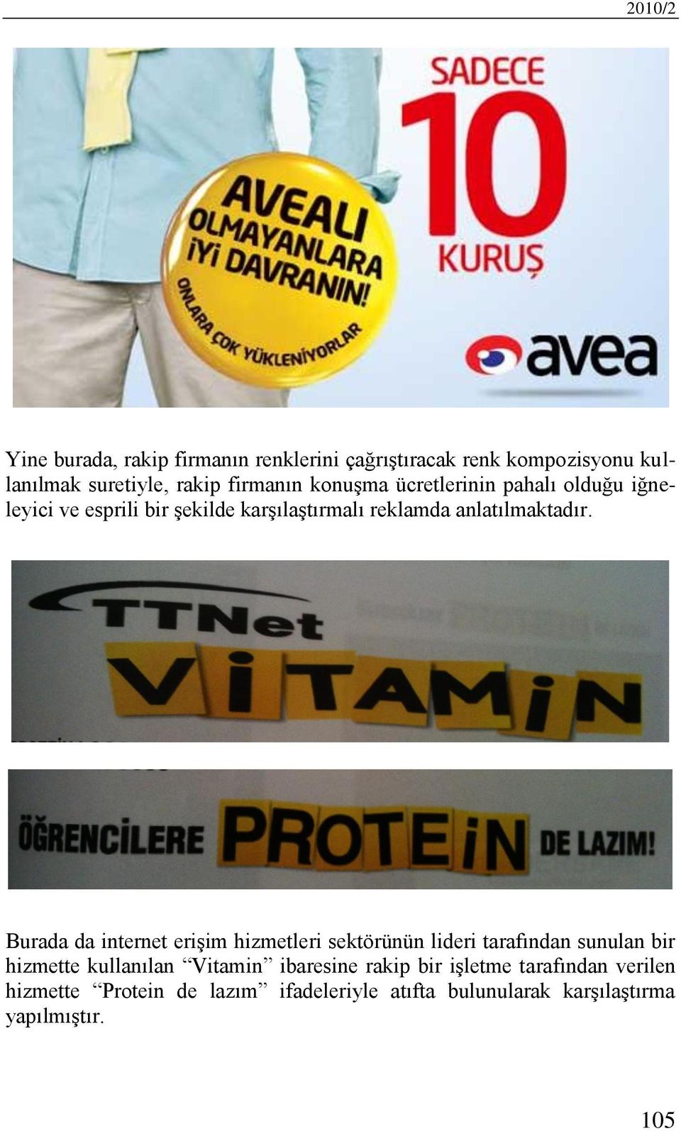 Burada da internet erişim hizmetleri sektörünün lideri tarafından sunulan bir hizmette kullanılan Vitamin ibaresine