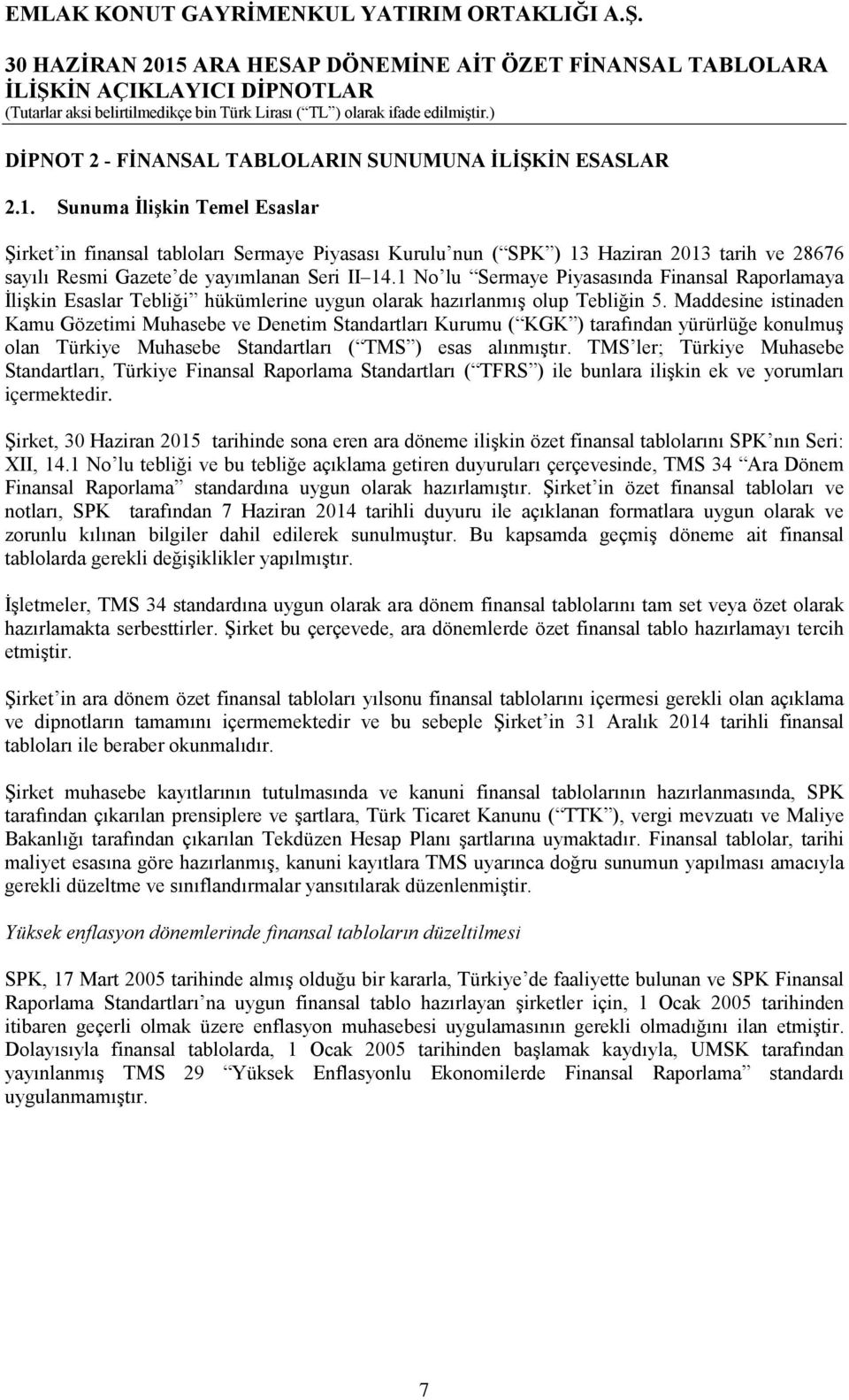 1 No lu Sermaye Piyasasında Finansal Raporlamaya İlişkin Esaslar Tebliği hükümlerine uygun olarak hazırlanmış olup Tebliğin 5.