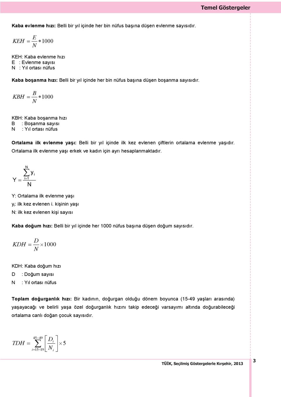 KBH B 1000 N KBH: Kaba bo anma h z B : Bo anma say s N : Y l ortas nüfus Ortalama ilk evlenme ya : Belli bir y l içinde ilk kez evlenen çiftlerin ortalama evlenme ya d r.