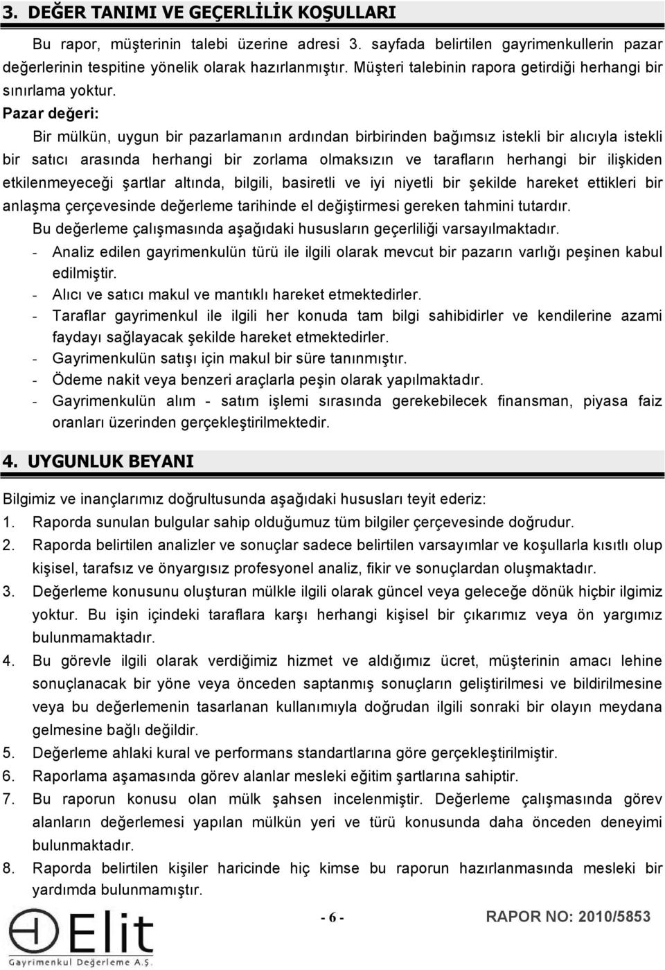 Pazar değeri: Bir mülkün, uygun bir pazarlamanın ardından birbirinden bağımsız istekli bir alıcıyla istekli bir satıcı arasında herhangi bir zorlama olmaksızın ve tarafların herhangi bir ilişkiden