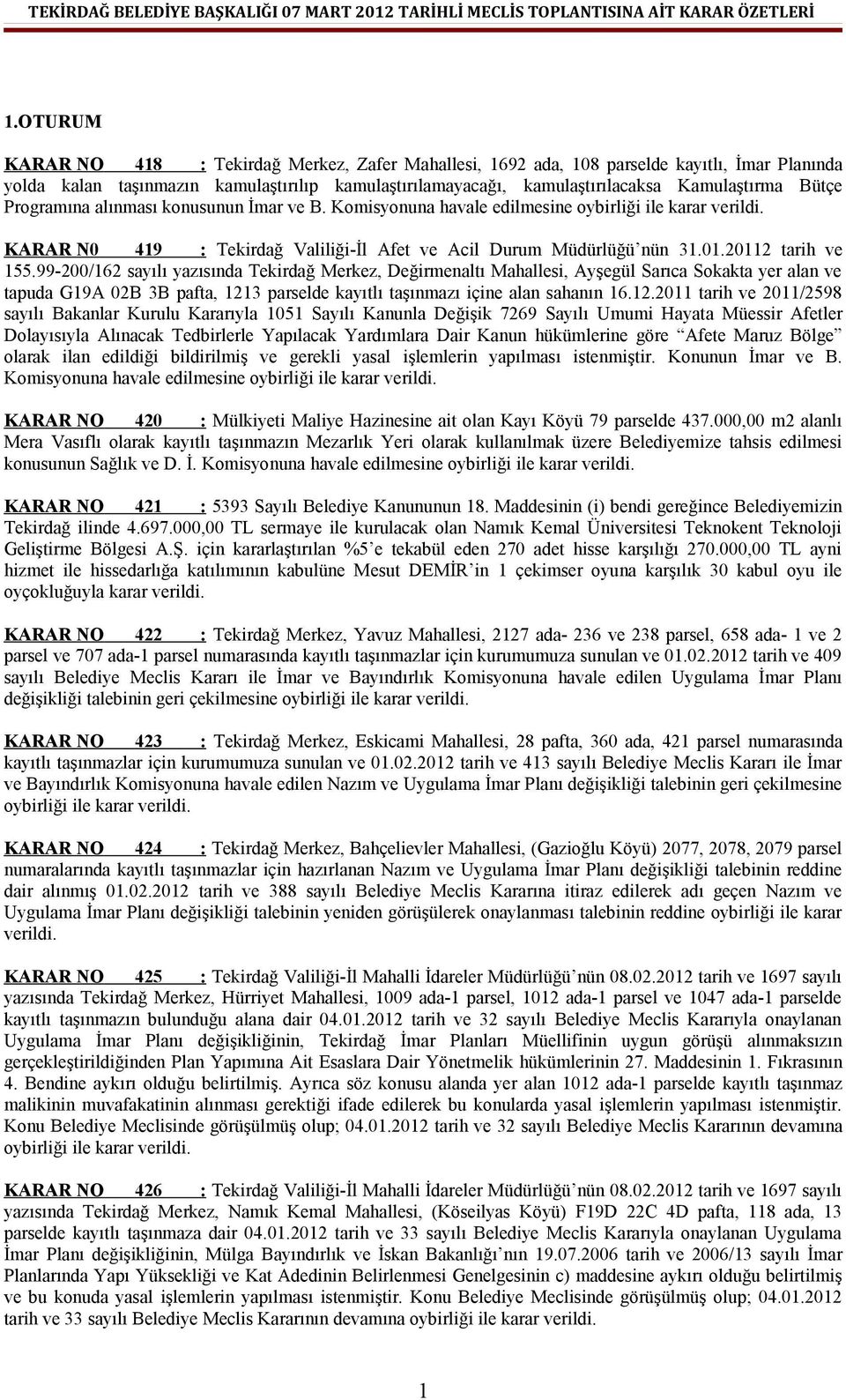 99-200/162 sayılı yazısında Tekirdağ Merkez, Değirmenaltı Mahallesi, Ayşegül Sarıca Sokakta yer alan ve tapuda G19A 02B 3B pafta, 121