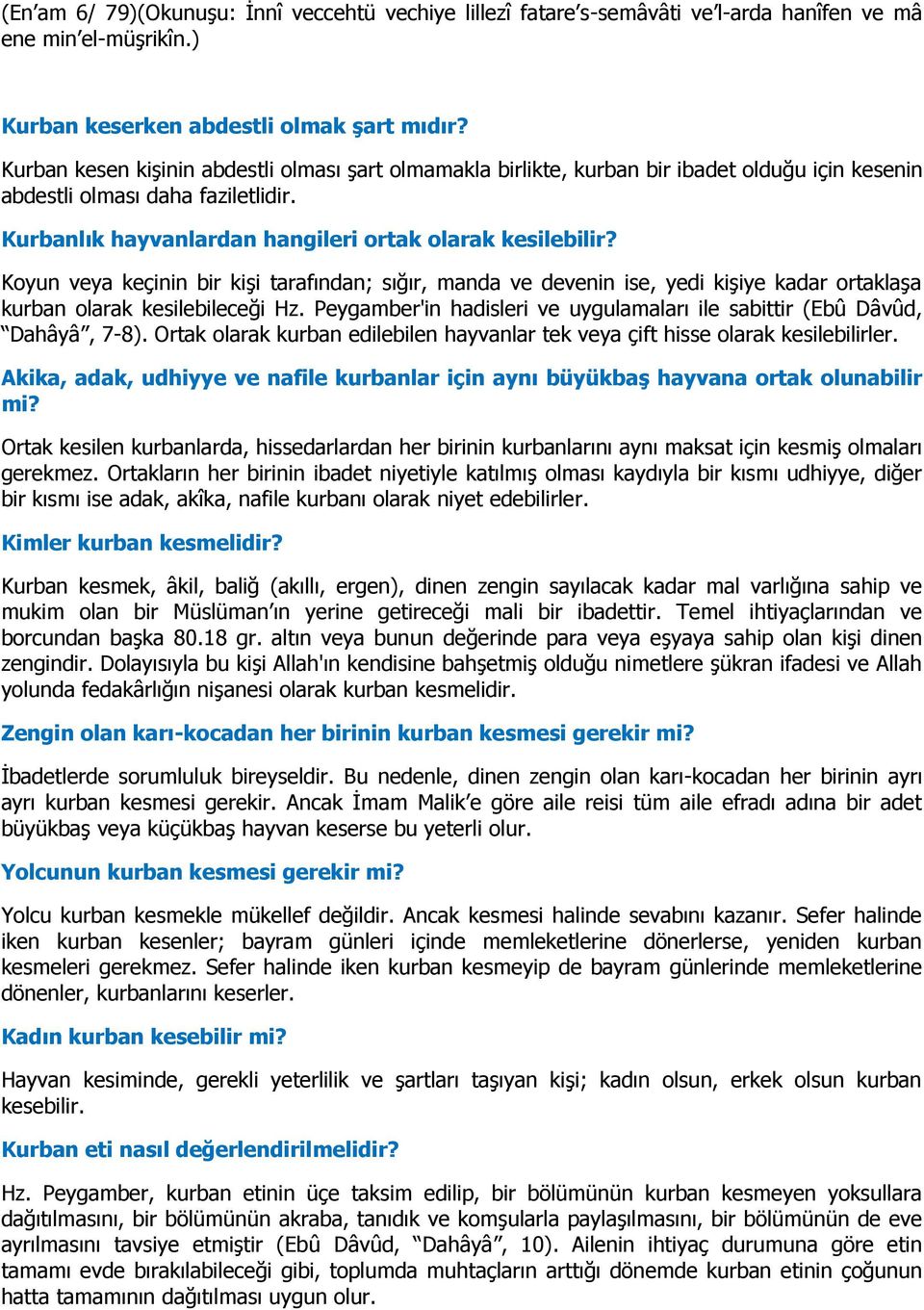 Koyun veya keçinin bir kişi tarafından; sığır, manda ve devenin ise, yedi kişiye kadar ortaklaşa kurban olarak kesilebileceği Hz.