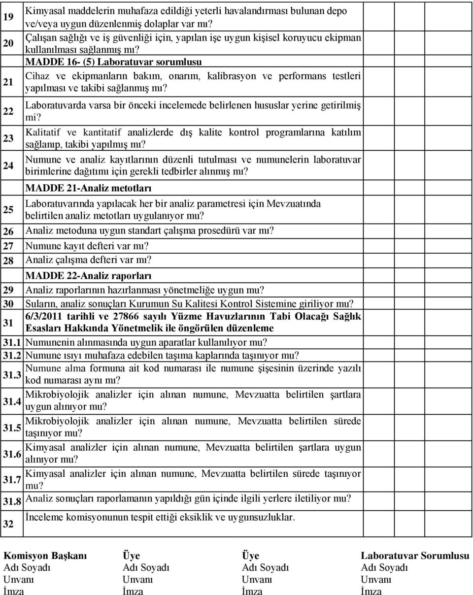 MADDE 16 () Laboratuvar sorumlusu Cihaz ve ekipmanların bakım, onarım, kalibrasyon ve performans testleri yapılması ve takibi sağlanmıģ mı?