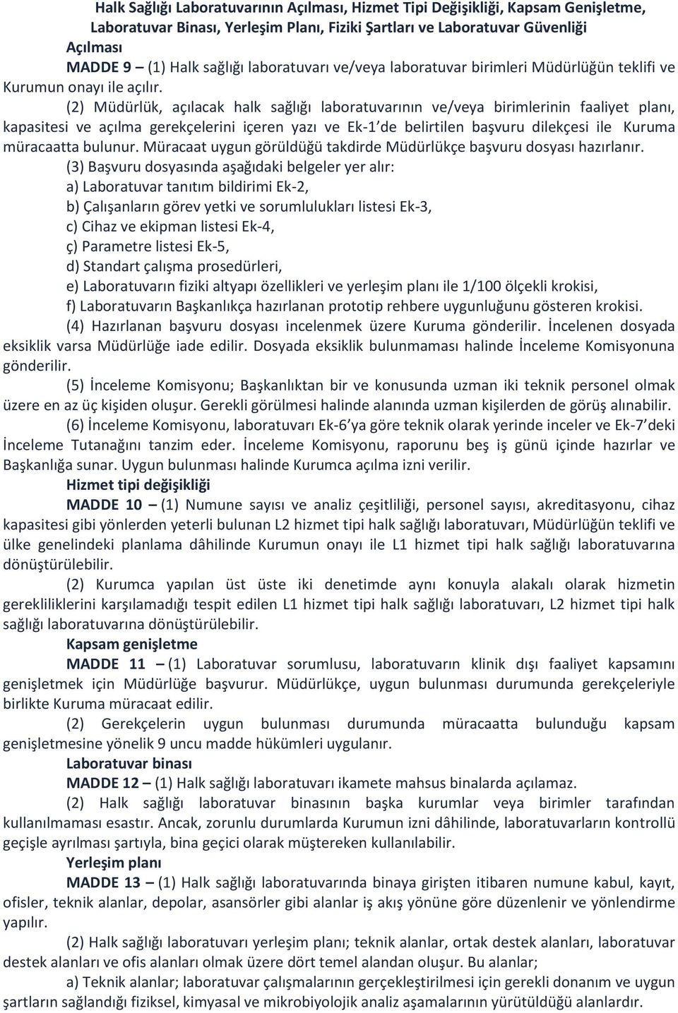 (2) Müdürlük, açılacak halk sağlığı laboratuvarının ve/veya birimlerinin faaliyet planı, kapasitesi ve açılma gerekçelerini içeren yazı ve Ek1 de belirtilen başvuru dilekçesi ile Kuruma müracaatta