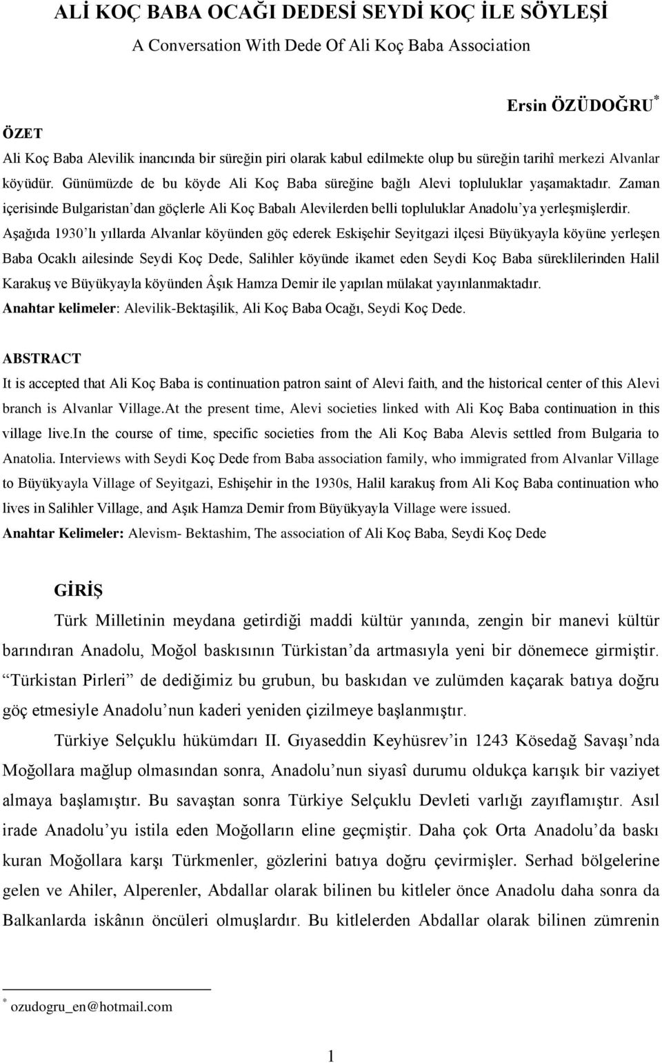 Zaman içerisinde Bulgaristan dan göçlerle Ali Koç Babalı Alevilerden belli topluluklar Anadolu ya yerleşmişlerdir.