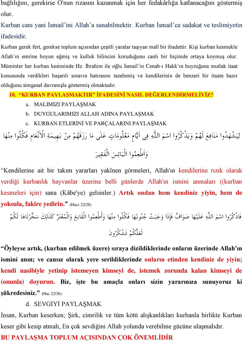 Kişi kurban kesmekle Allah ın emrine boyun eğmiş ve kulluk bilincini koruduğunu canlı bir biçimde ortaya koymuş olur. Müminler her kurban kesiminde Hz.