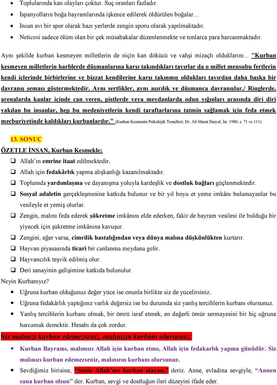 .. "Kurban kesmeyen milletlerin harblerde düşmanlarına karşı takındıkları tavırlar da o millet mensubu fertlerin kendi içlerinde birbirlerine ve bizzat kendilerine karşı takınmış oldukları tavırdan