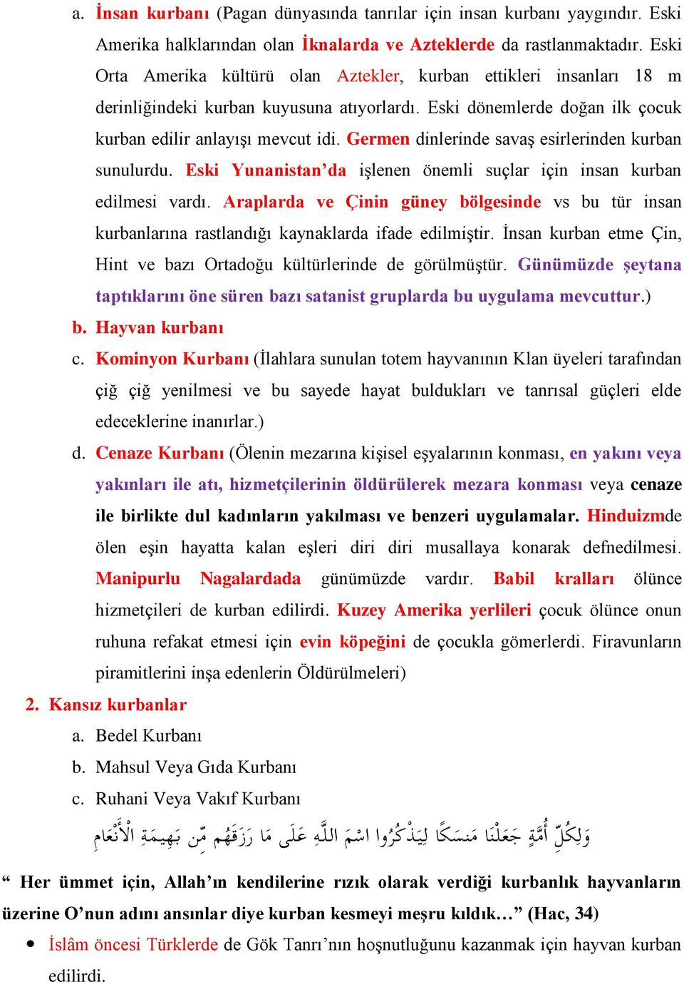 Germen dinlerinde savaş esirlerinden kurban sunulurdu. Eski Yunanistan da işlenen önemli suçlar için insan kurban edilmesi vardı.