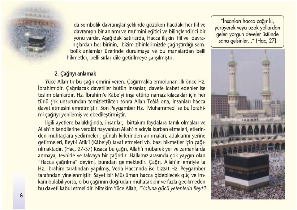 getirilmeye çal fl lm flt r. İnsanları hacca çağır ki, yürüyerek veya uzak yollardan gelen yorgun develer üstünde sana gelsinler... (Hac, 27) 8 2. Ça r y anlamak Yüce Allah t r bu ça r emrini veren.