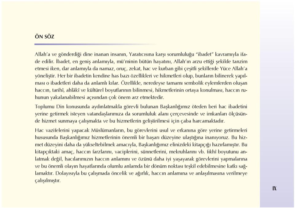 yönelifltir. Her bir ibadetin kendine has baz özellikleri ve hikmetleri olup, bunlar n bilinerek yap lmas o ibadetleri daha da anlaml k lar.