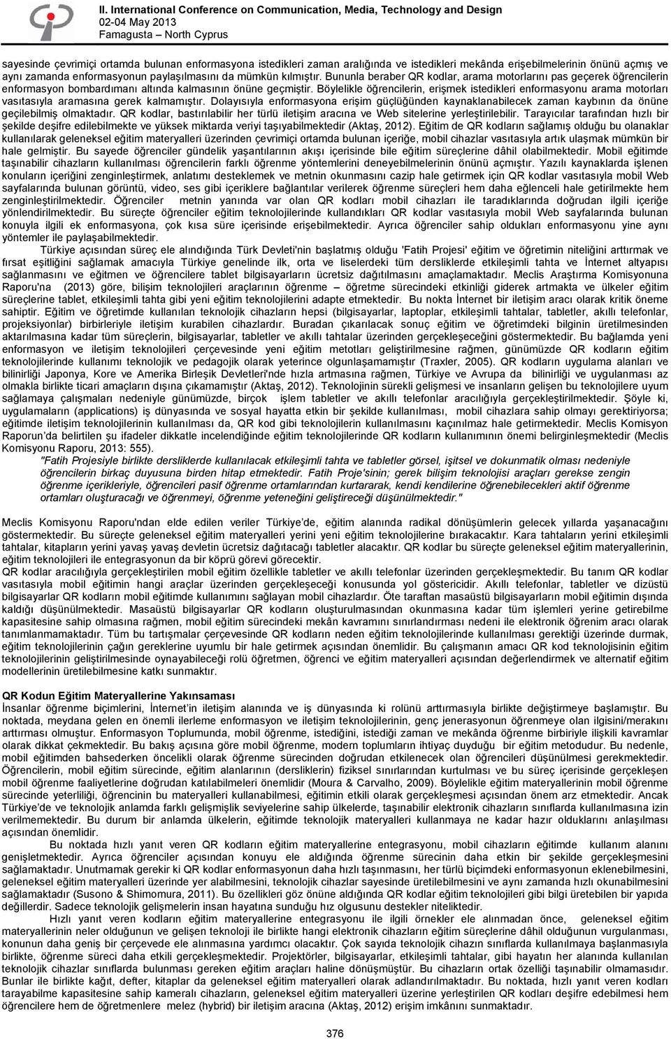 Böylelikle öğrencilerin, erişmek istedikleri enformasyonu arama motorları vasıtasıyla aramasına gerek kalmamıştır.