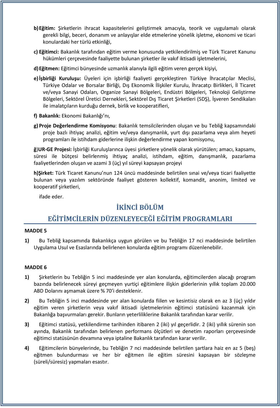 işletmelerini, d) Eğitmen: Eğitimci bünyesinde uzmanlık alanıyla ilgili eğitim veren gerçek kişiyi, e) İşbirliği Kuruluşu: Üyeleri için işbirliği faaliyeti gerçekleştiren Türkiye İhracatçılar