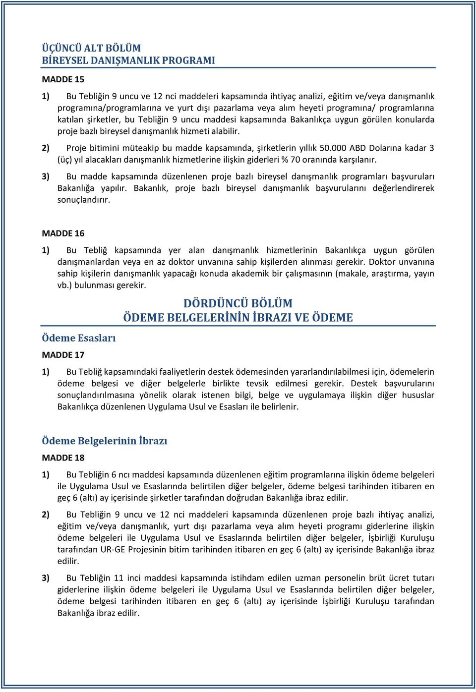 2) Proje bitimini müteakip bu madde kapsamında, şirketlerin yıllık 50.000 ABD Dolarına kadar 3 (üç) yıl alacakları danışmanlık hizmetlerine ilişkin giderleri % 70 oranında karşılanır.