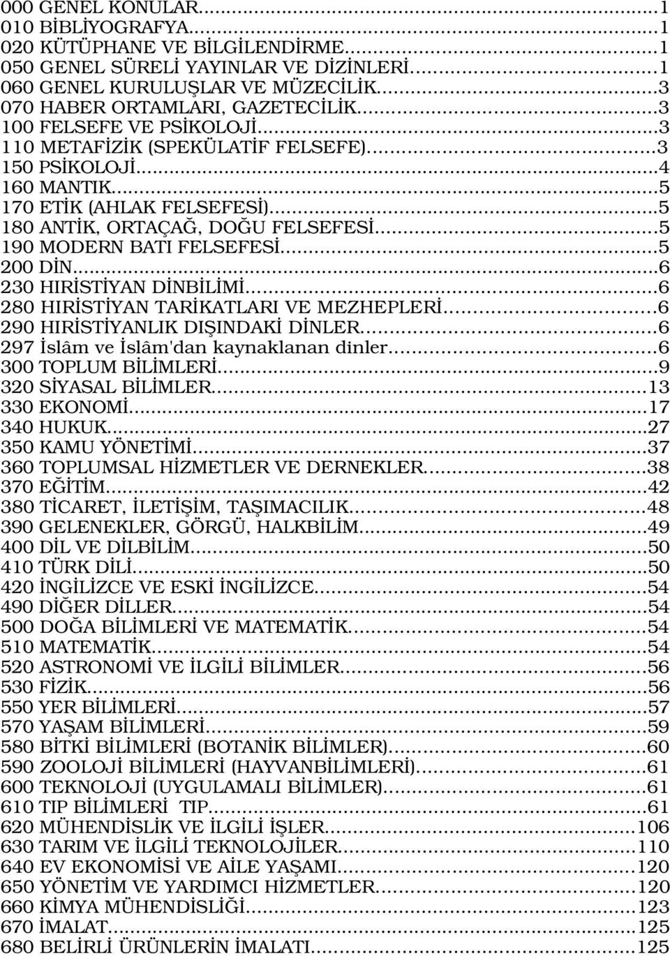 ..5 200 D N...6 230 HIR ST YAN D NB L M...6 280 HIR ST YAN TAR KATLARI VE MEZHEPLER...6 290 HIR ST YANLIK DIfiINDAK D NLER...6 297 slâm ve slâm'dan kaynaklanan dinler...6 300 TOPLUM B L MLER.