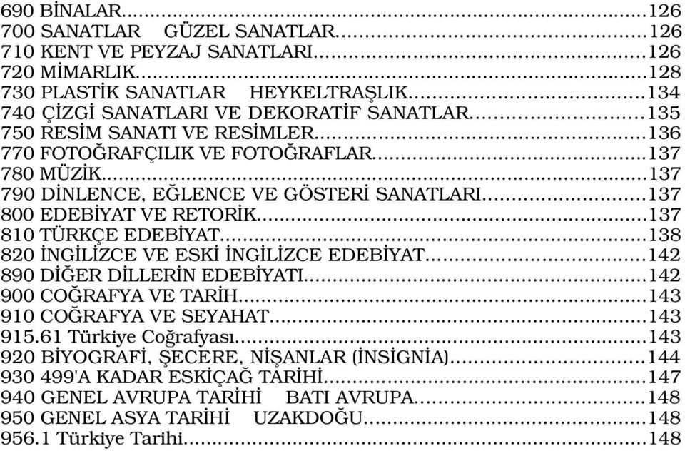 ..137 800 EDEB YAT VE RETOR K...137 810 TÜRKÇE EDEB YAT...138 820 NG L ZCE VE ESK NG L ZCE EDEB YAT...142 890 D ER D LLER N EDEB YATI...142 900 CO RAFYA VE TAR H.