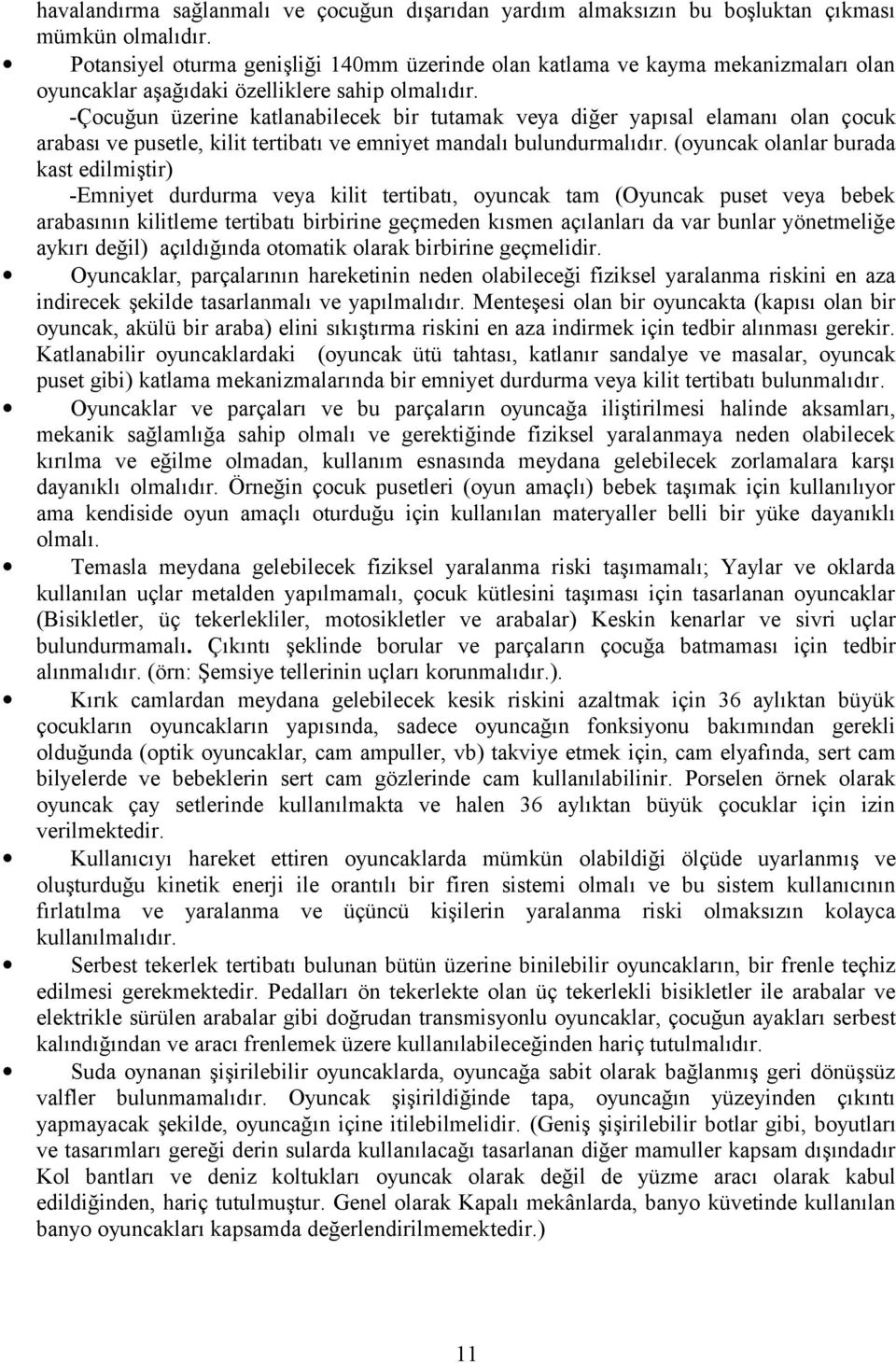 -Çocuğun üzerine katlanabilecek bir tutamak veya diğer yapısal elamanı olan çocuk arabası ve pusetle, kilit tertibatı ve emniyet mandalı bulundurmalıdır.