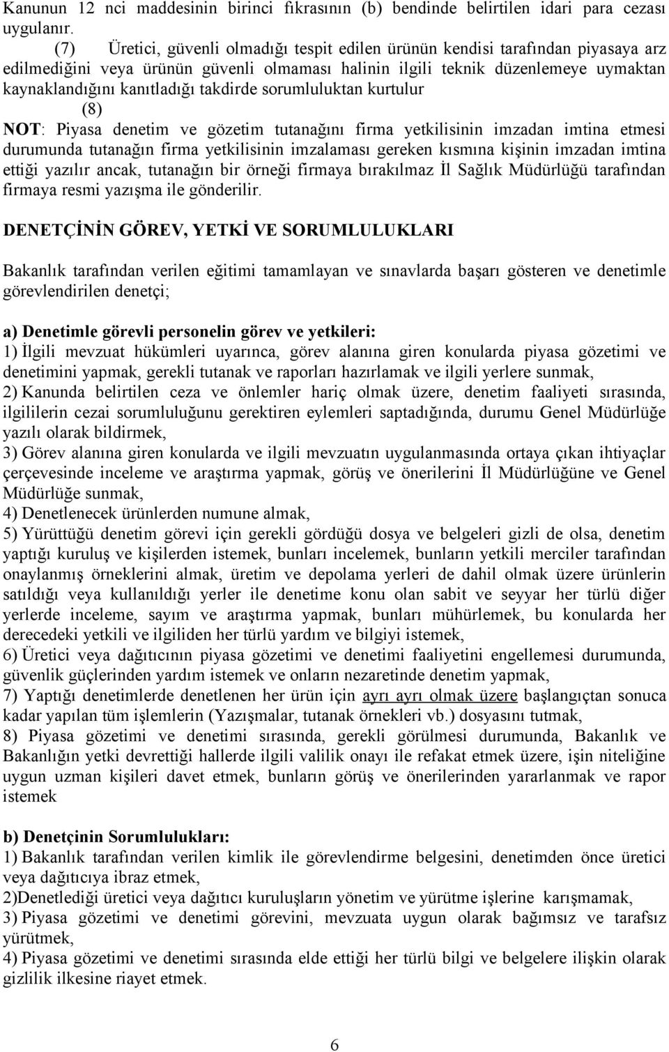 takdirde sorumluluktan kurtulur (8) NOT: Piyasa denetim ve gözetim tutanağını firma yetkilisinin imzadan imtina etmesi durumunda tutanağın firma yetkilisinin imzalaması gereken kısmına kişinin