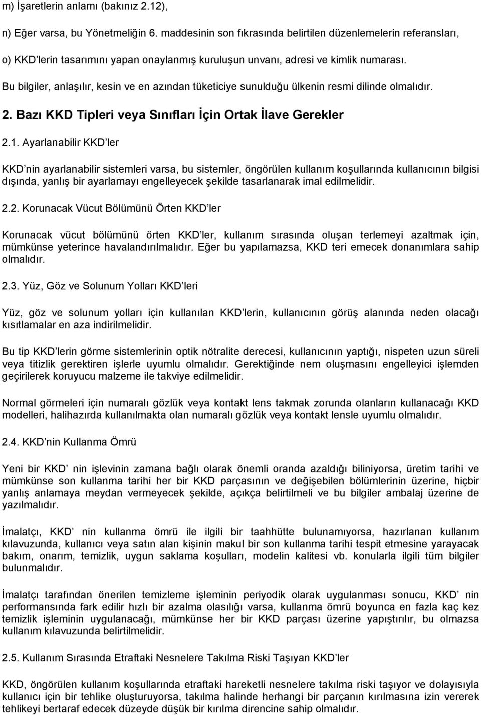 Bu bilgiler, anlaşılır, kesin ve en azından tüketiciye sunulduğu ülkenin resmi dilinde olmalıdır. 2. Bazı KKD Tipleri veya Sınıfları İçin Ortak İlave Gerekler 2.1.