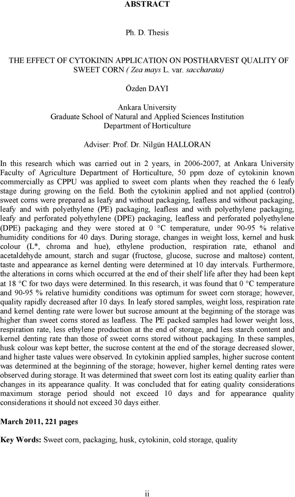 Nilgün HALLORAN In this research which was carried out in 2 years, in 2006-2007, at Ankara University Faculty of Agriculture Department of Horticulture, 50 ppm doze of cytokinin known commercially as