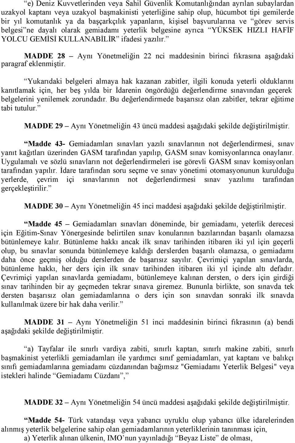 MADDE 28 Aynı Yönetmeliğin 22 nci maddesinin birinci fıkrasına aşağıdaki paragraf eklenmiştir.