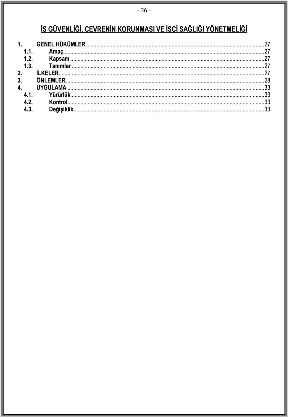 ..27 1.3. Tanımlar...27 2. ĠLKELER...27 3. ÖNLEMLER...28 4.