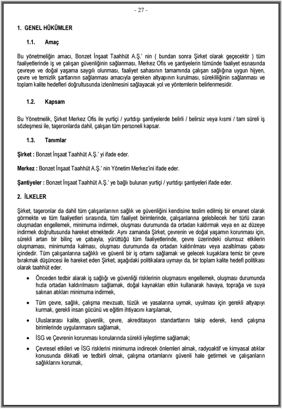 olunması, faaliyet sahasının tamamında çalışan sağlığına uygun hijyen, çevre ve temizlik şartlarının sağlanması amacıyla gereken altyapının kurulması, sürekliliğinin sağlanması ve toplam kalite