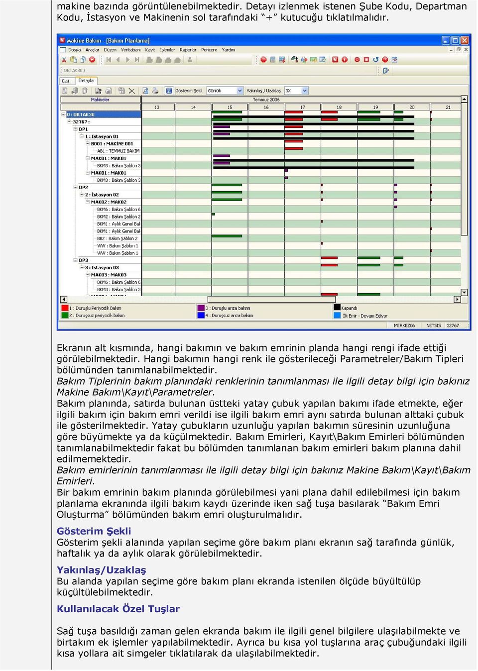 Hangi bakımın hangi renk ile gösterileceği Parametreler/Bakım Tipleri bölümünden tanımlanabilmektedir.