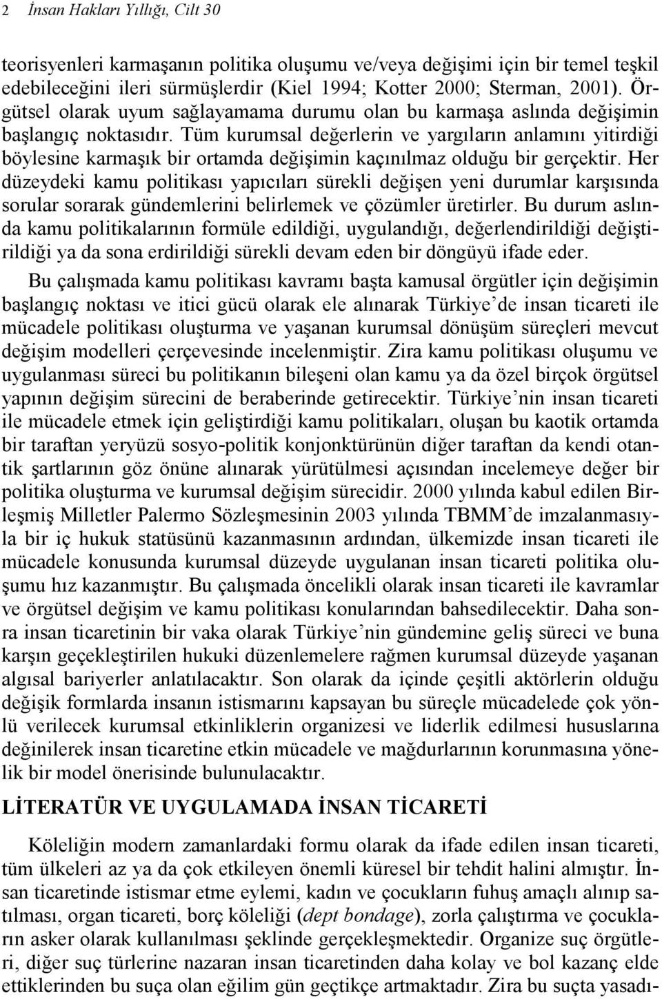 Tüm kurumsal değerlerin ve yargıların anlamını yitirdiği böylesine karmaşık bir ortamda değişimin kaçınılmaz olduğu bir gerçektir.