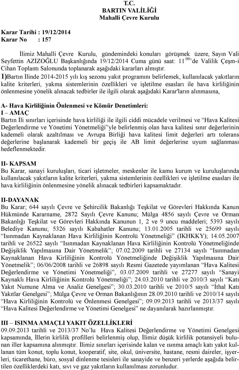 1)Bartın İlinde 2014-2015 yılı kış sezonu yakıt programını belirlemek, kullanılacak yakıtların kalite kriterleri, yakma sistemlerinin özellikleri ve işletilme esasları ile hava kirliliğinin