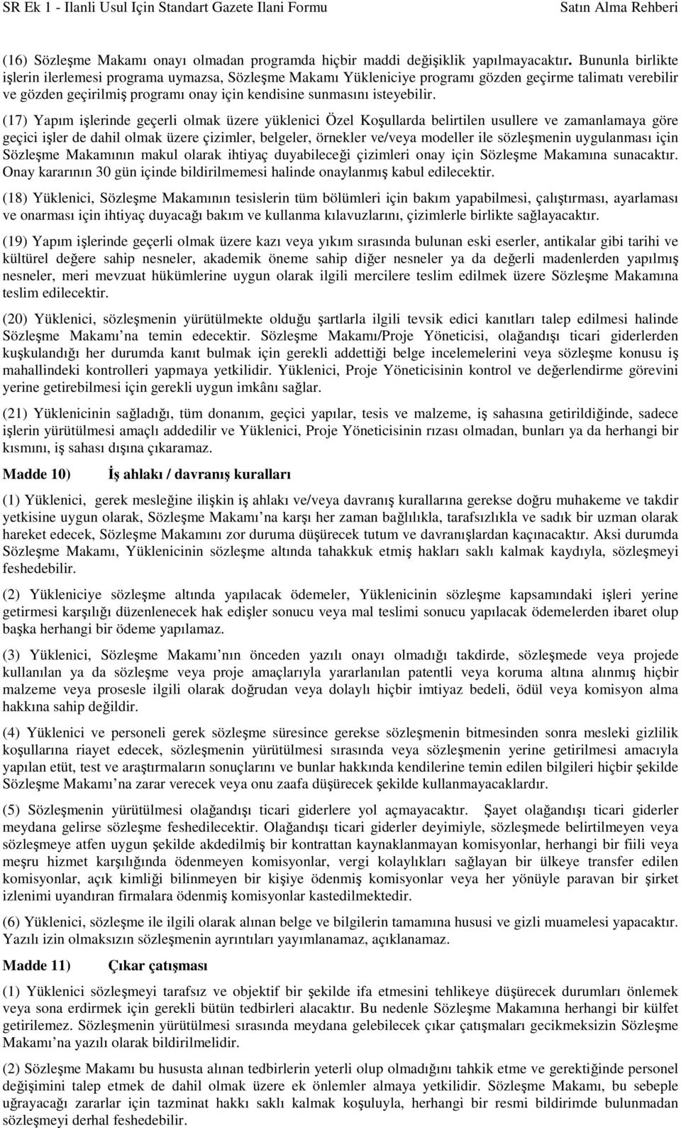 (17) Yapım işlerinde geçerli olmak üzere yüklenici Özel Koşullarda belirtilen usullere ve zamanlamaya göre geçici işler de dahil olmak üzere çizimler, belgeler, örnekler ve/veya modeller ile