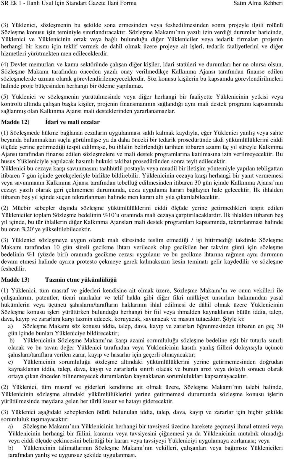 vermek de dahil olmak üzere projeye ait işleri, tedarik faaliyetlerini ve diğer hizmetleri yürütmekten men edileceklerdir.