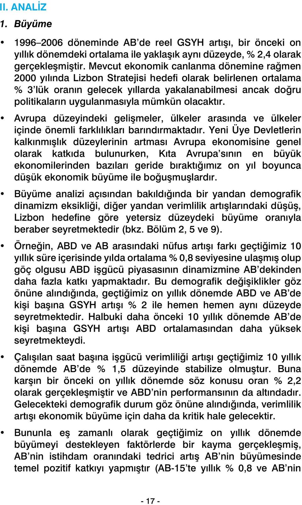 mümkün olacaktır. Avrupa düzeyindeki gelişmeler, ülkeler arasında ve ülkeler içinde önemli farklılıkları barındırmaktadır.