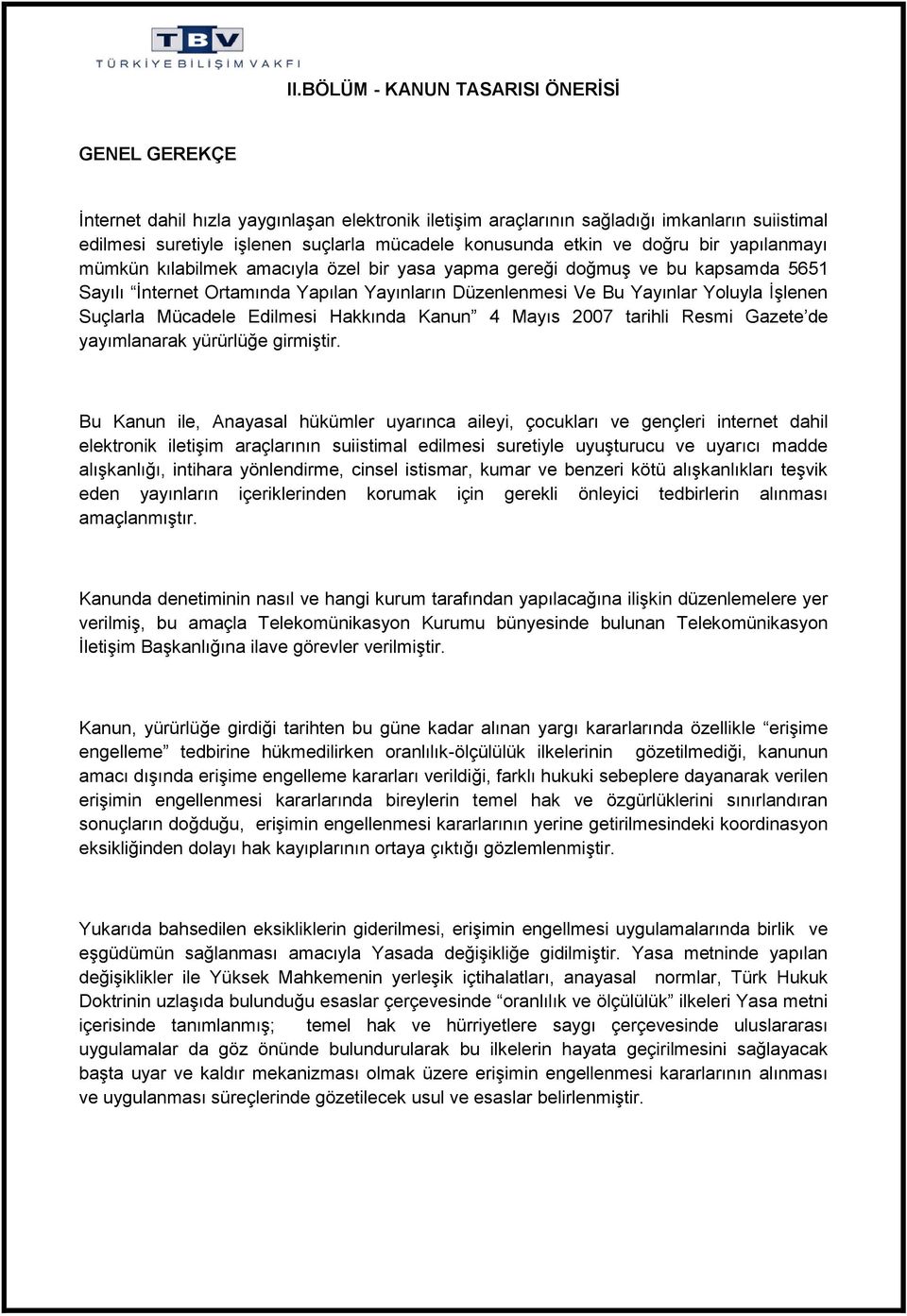 İşlenen Suçlarla Mücadele Edilmesi Hakkında Kanun 4 Mayıs 2007 tarihli Resmi Gazete de yayımlanarak yürürlüğe girmiştir.