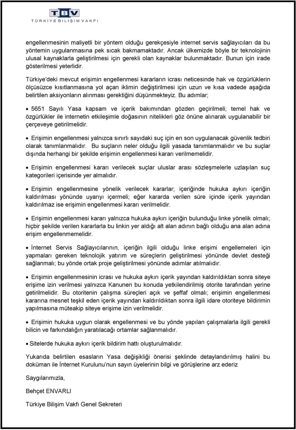 Türkiye deki mevcut erişimin engellenmesi kararların icrası neticesinde hak ve özgürlüklerin ölçüsüzce kısıtlanmasına yol açan iklimin değiştirilmesi için uzun ve kısa vadede aşağıda belirtilen