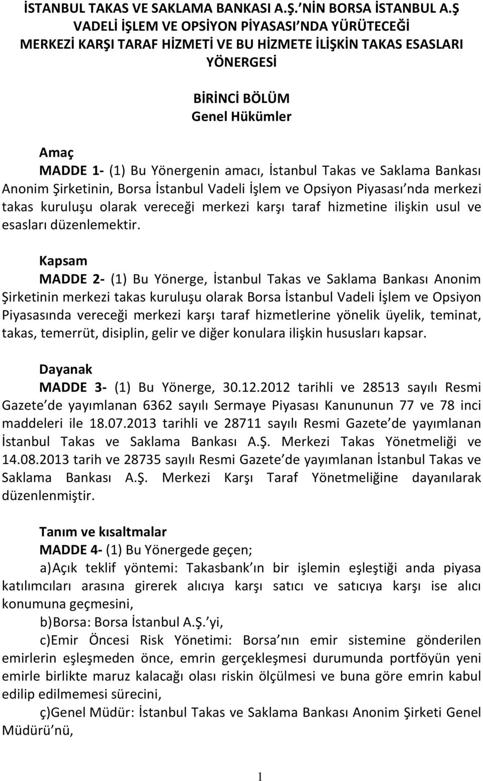 İstanbul Takas ve Saklama Bankası Anonim Şirketinin, Borsa İstanbul Vadeli İşlem ve Opsiyon Piyasası nda merkezi takas kuruluşu olarak vereceği merkezi karşı taraf hizmetine ilişkin usul ve esasları
