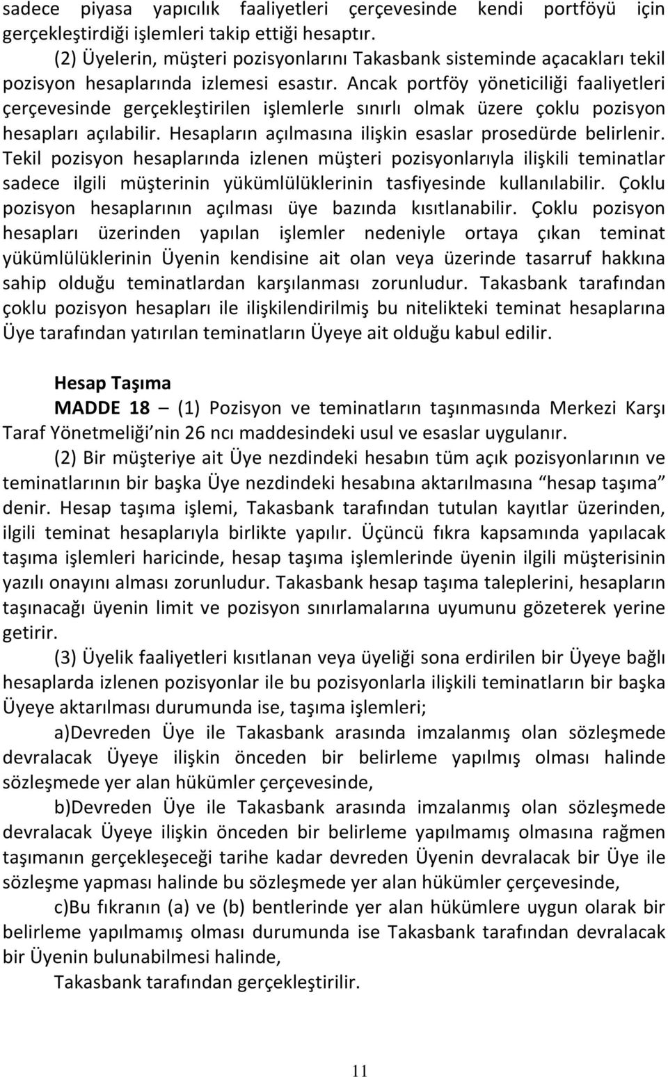 Ancak portföy yöneticiliği faaliyetleri çerçevesinde gerçekleştirilen işlemlerle sınırlı olmak üzere çoklu pozisyon hesapları açılabilir. Hesapların açılmasına ilişkin esaslar prosedürde belirlenir.