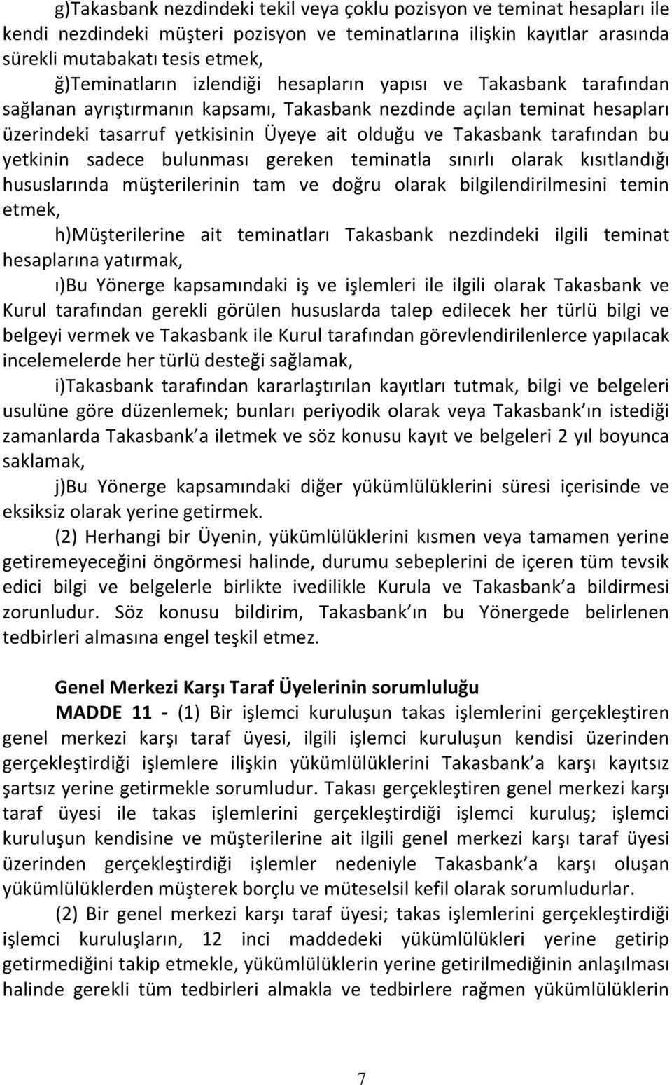 bu yetkinin sadece bulunması gereken teminatla sınırlı olarak kısıtlandığı hususlarında müşterilerinin tam ve doğru olarak bilgilendirilmesini temin etmek, h)müşterilerine ait teminatları Takasbank