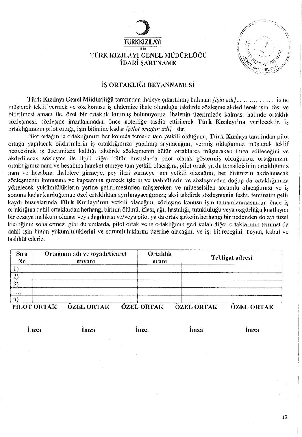 İhalenn üzermzde kalması halnde ortaklık sözleşmes, sözleşme mzalanmadan önce noterlğe tasdk ettrlerek Türk Kızılayı na verlecektr.