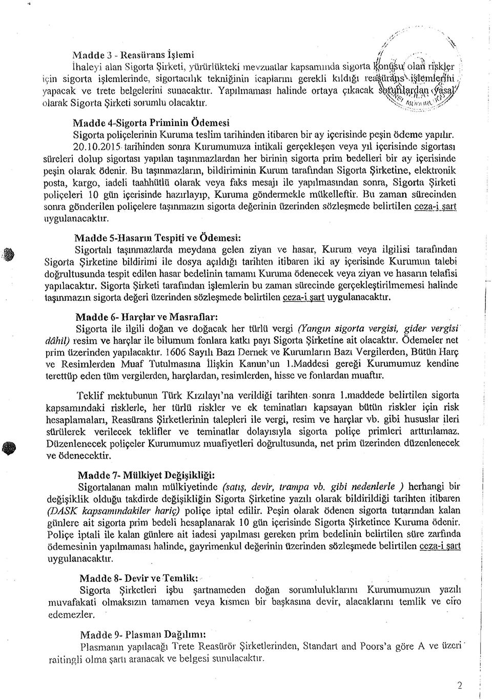 Madde 4-Sgorta Prmnn Ödemes Sgorta polçelernn Kuruma teslm tarhnden tbaren br ay çersnde peşn ödeme yapılır. 20.10.