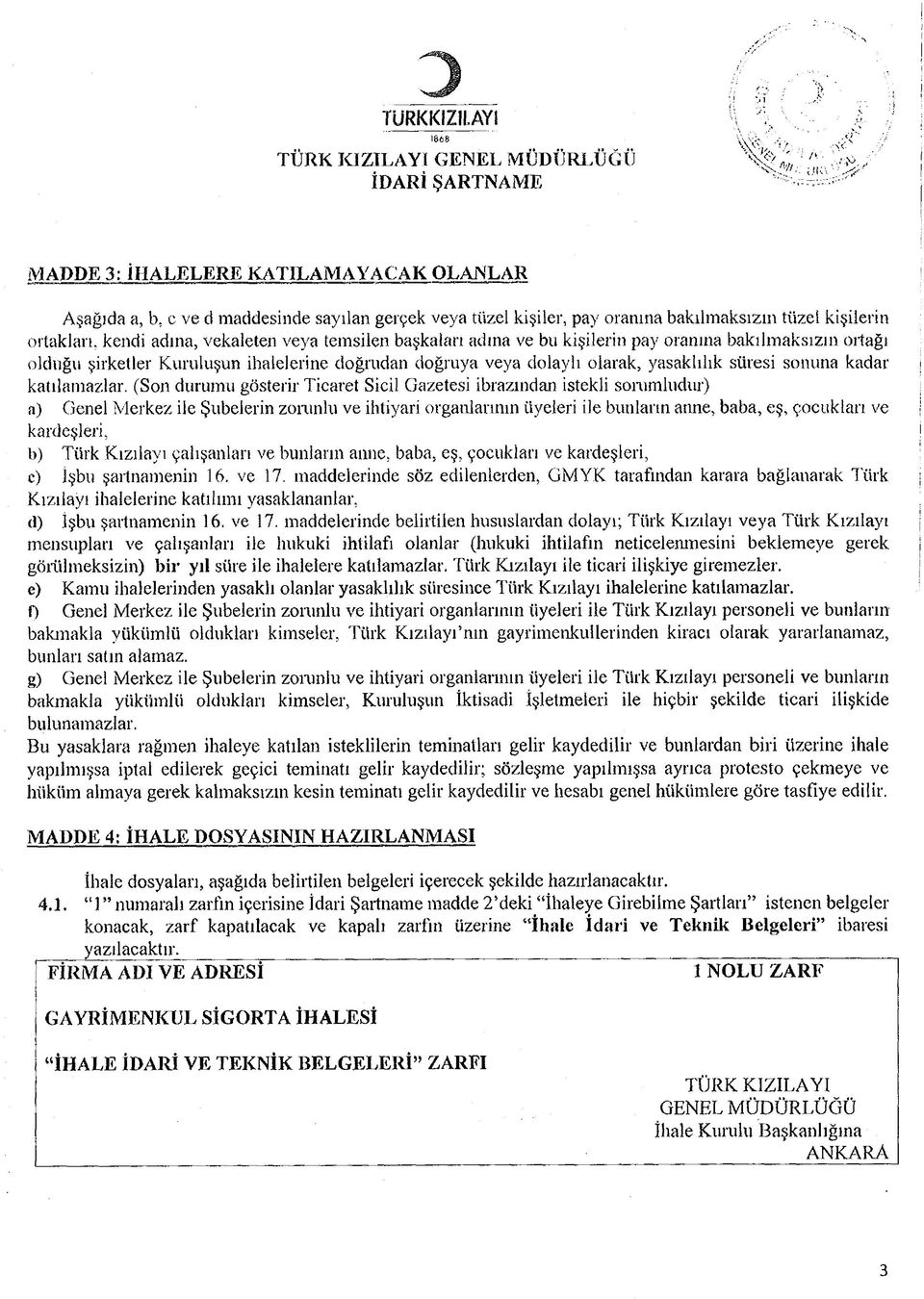 temslen başkaları adına ve bu kşlern pay oranına bakılmaksızın ortağı olduğu şrketler Kuruluşun halelerne doğrudan doğruya veya dolaylı olarak, yasaklılık süres sonuna kadar katılamazlar.