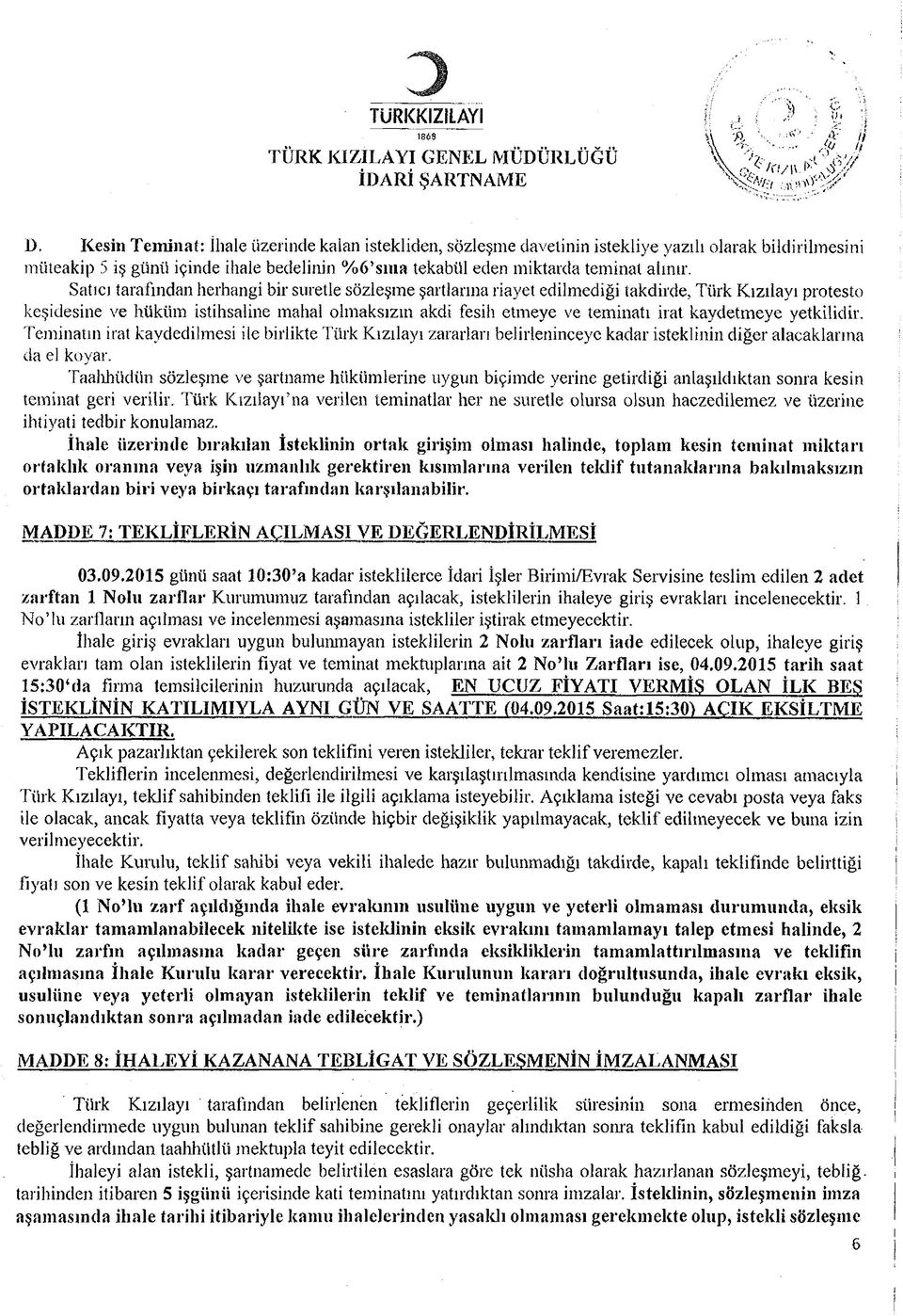 Satıcı tarafından herhang br suretle sözleşme şartlarına rayet edlmedğ takdrde, Türk Kızılayı protesto keşdesne ve hüküm sthsalne mahal olmaksızın akd fesh etmeye ve temnatı rat kaydetmeye yetkldr.