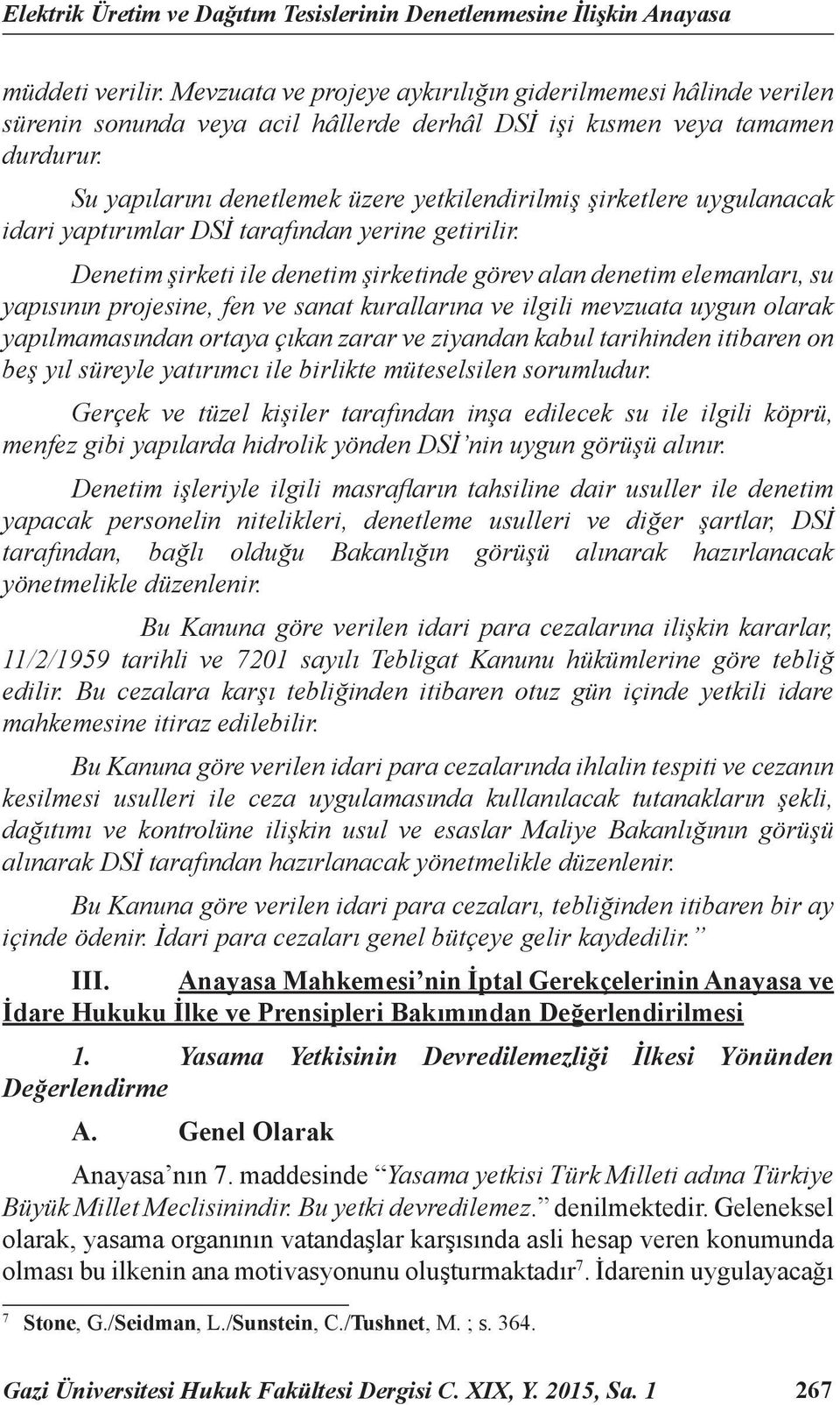 Su yapılarını denetlemek üzere yetkilendirilmiş şirketlere uygulanacak idari yaptırımlar DSİ tarafından yerine getirilir.