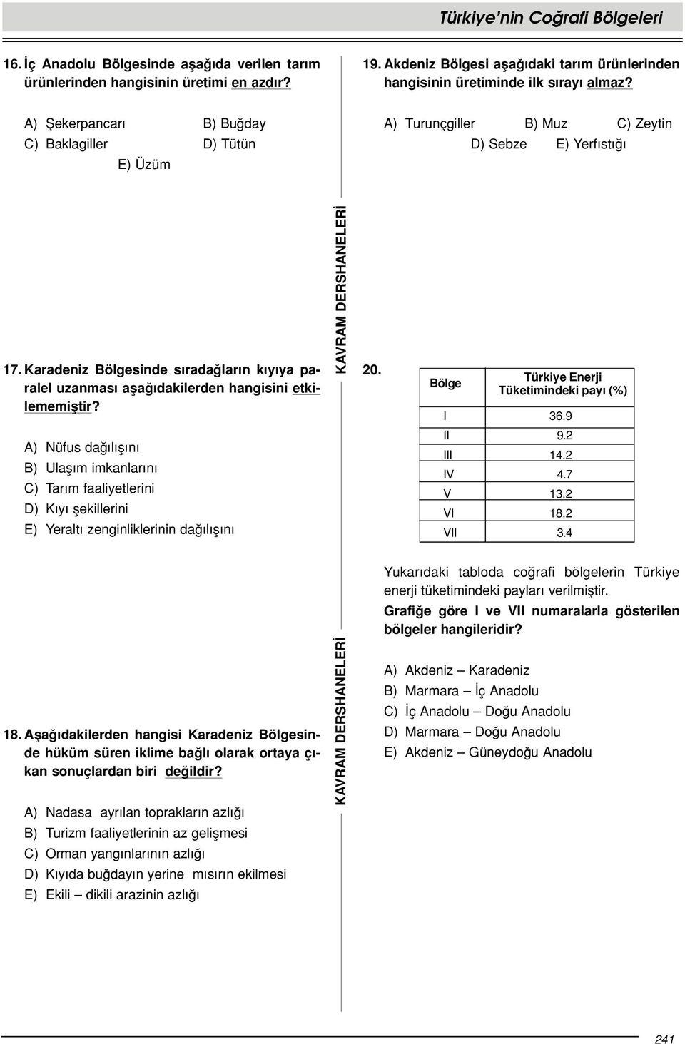 Karadeniz Bölgesinde s rada lar n k y ya paralel uzanmas afla dakilerden hangisini etkilememifltir? 20. Bölge I Türkiye Enerji Tüketimindeki pay (%) 36.