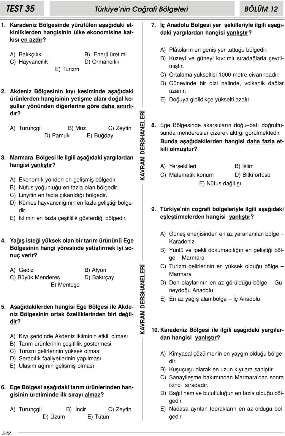 Akdeniz Bölgesinin k y kesiminde afla daki ürünlerden hangisinin yetiflme alan do al koflullar yönünden di erlerine göre daha s n rl - d r? A) Turunçgil B) Muz C) Zeytin D) Pamuk E) Bu day 3.