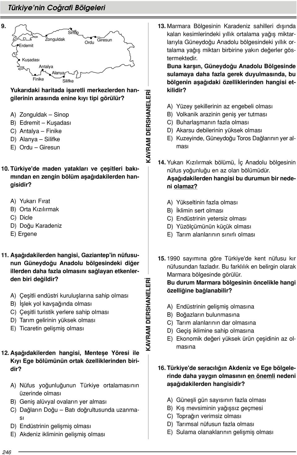 A) Yukar F rat B) Orta K z l rmak C) Dicle D) Do u Karadeniz E) Ergene Sinop Silifke Ordu Giresun 13.