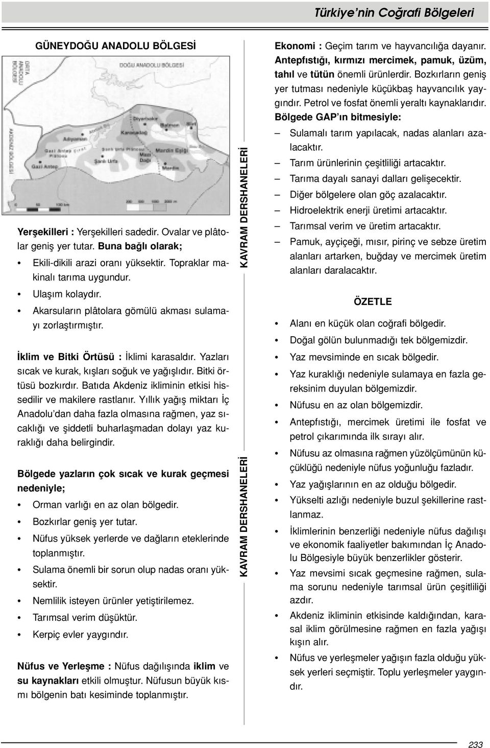 Bat da Akdeniz ikliminin etkisi hissedilir ve makilere rastlan r.