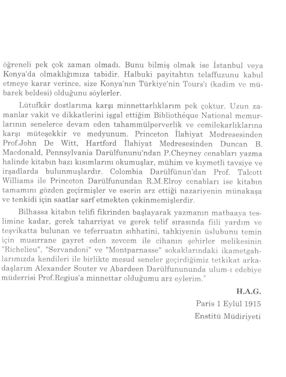 Uzun zamanlar vakit ve dikkatlerini iqgal ettiiim Biblioth6que National memur- Iannrn senelerce devam eden tahammtilperverlik ve cemilekarhklanna karqr mtiteqekkir ve medyunum.