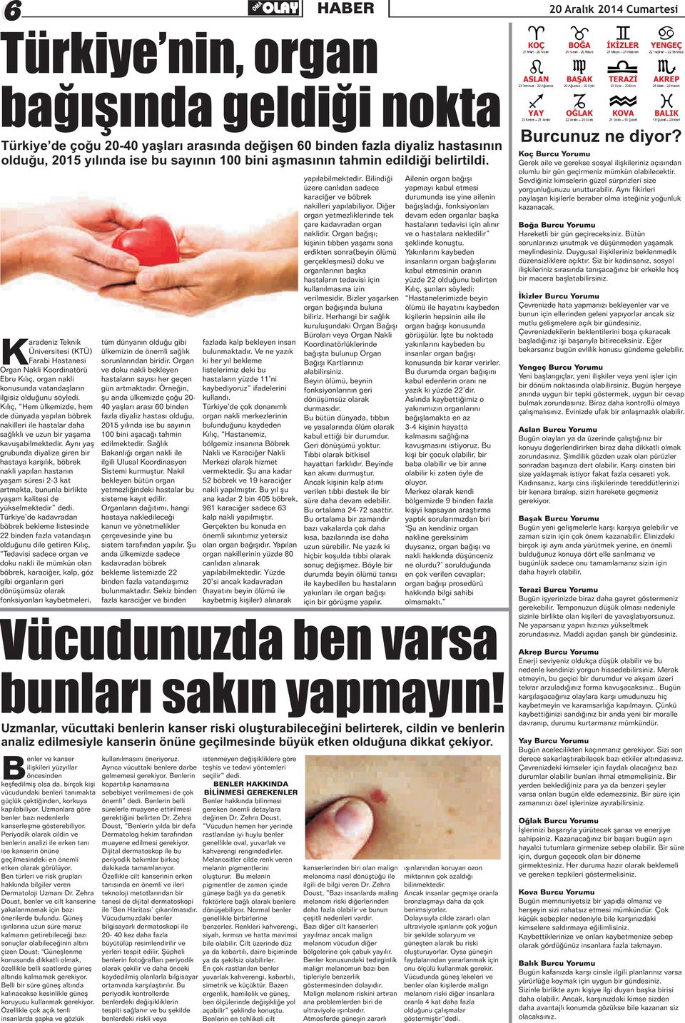 Diğer bağışladığı, fonksiyonları organ yetmezliklerinde tek devam eden organlar başka çare kadavradan organ hastaların tedavisi için alınır naklidir.