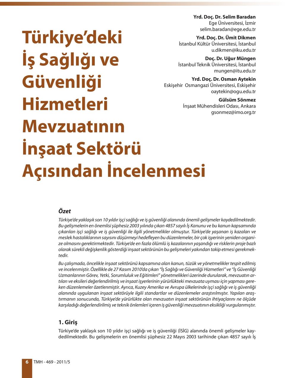 org.tr Özet Türkiye de yaklaşık son 10 yıldır işçi sağlığı ve iş güvenliği alanında önemli gelişmeler kaydedilmektedir.