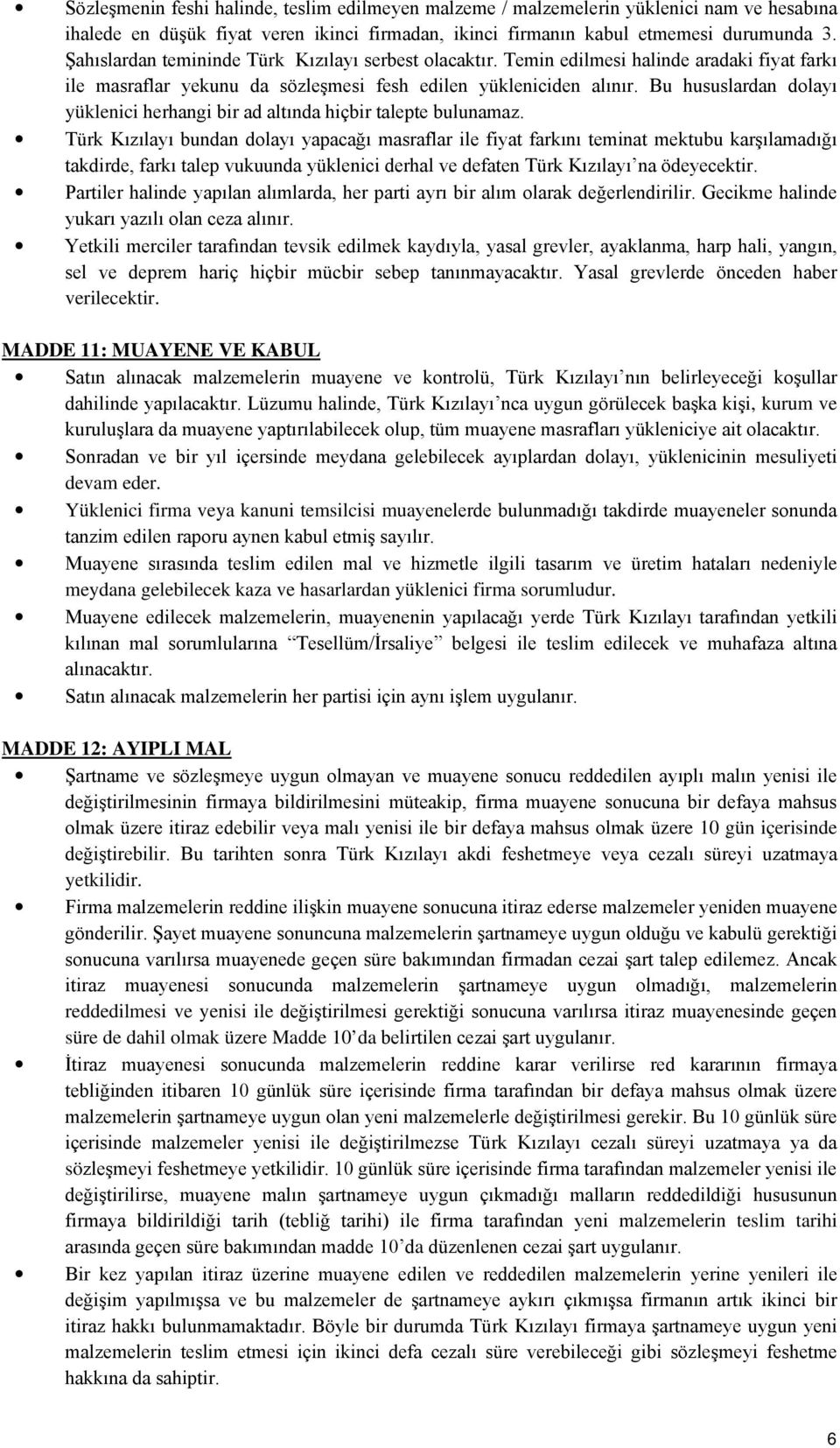 Bu hususlardan dolayı yüklenici herhangi bir ad altında hiçbir talepte bulunamaz.